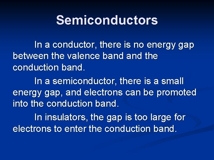 Semiconductors In a conductor, there is no energy gap between the valence band the