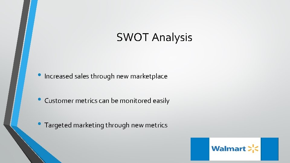 SWOT Analysis • Increased sales through new marketplace • Customer metrics can be monitored