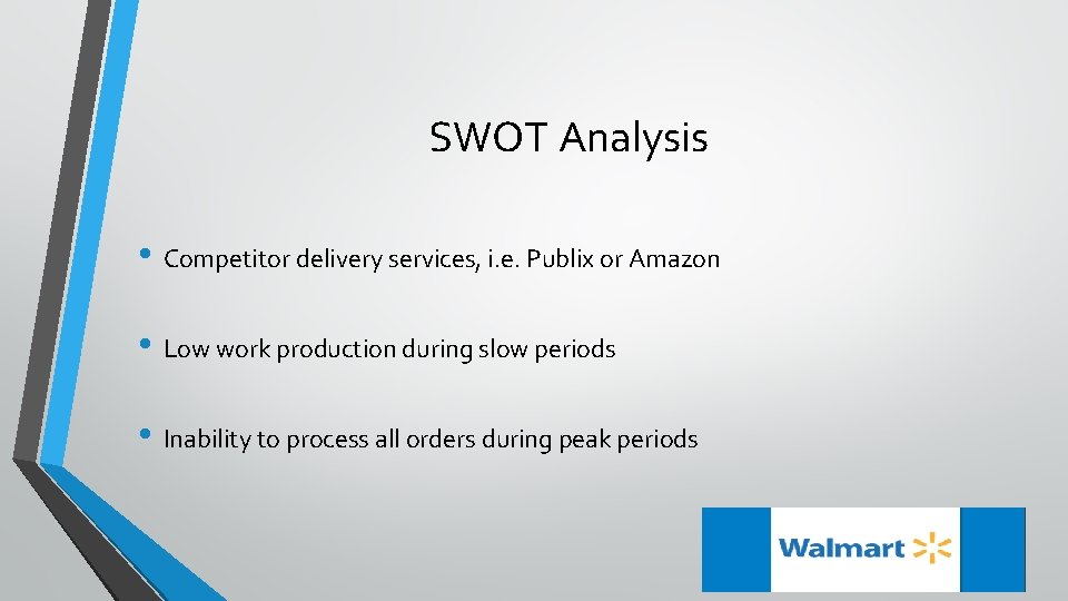 SWOT Analysis • Competitor delivery services, i. e. Publix or Amazon • Low work