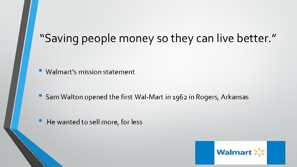 “Saving people money so they can live better. ” • Walmart’s mission statement •