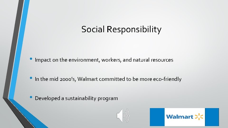 Social Responsibility • Impact on the environment, workers, and natural resources • In the