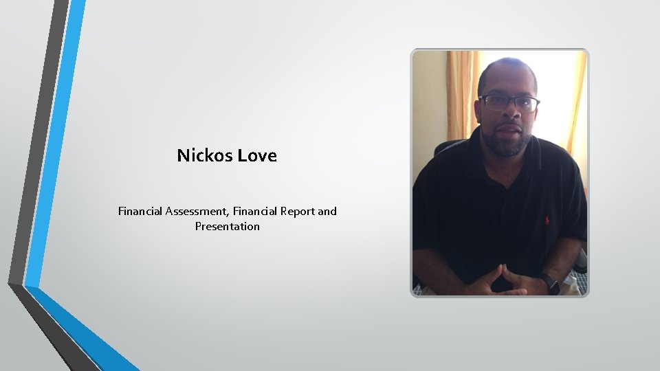 Nickos Love Financial Assessment, Financial Report and Presentation 