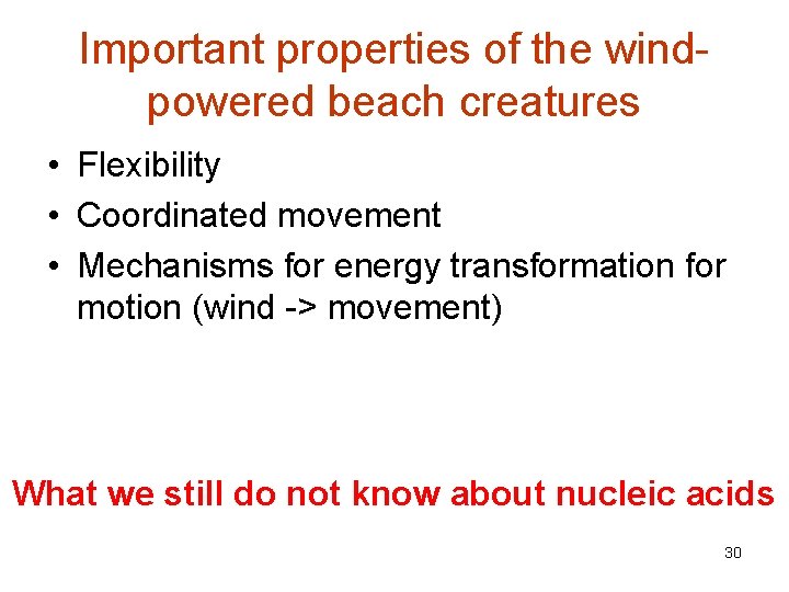 Important properties of the windpowered beach creatures • Flexibility • Coordinated movement • Mechanisms