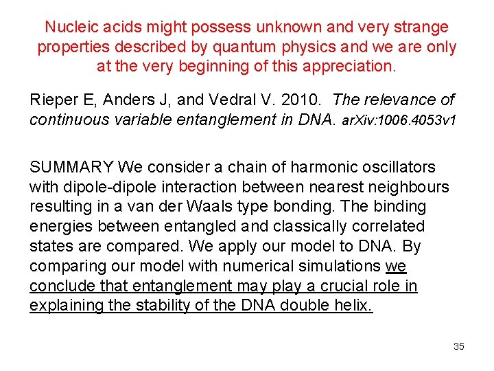 Nucleic acids might possess unknown and very strange properties described by quantum physics and