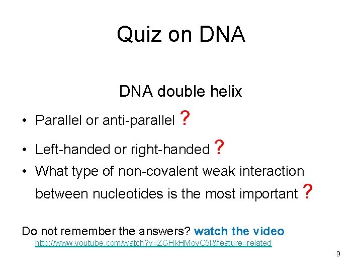 Quiz on DNA double helix • Parallel or anti-parallel ? • Left-handed or right-handed