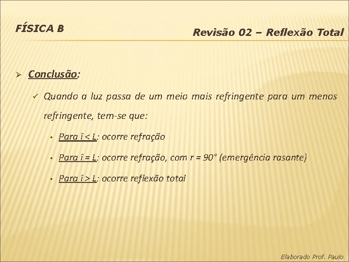 FÍSICA B Ø Revisão 02 – Reflexão Total Conclusão: ü Quando a luz passa