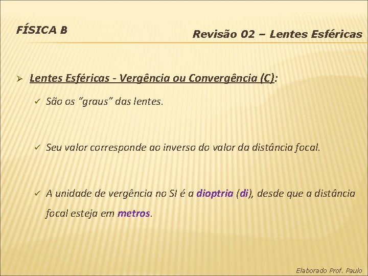 FÍSICA B Ø Revisão 02 – Lentes Esféricas - Vergência ou Convergência (C): ü