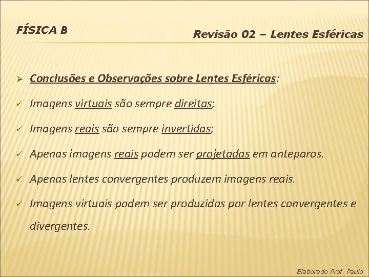 FÍSICA B Revisão 02 – Lentes Esféricas Ø Conclusões e Observações sobre Lentes Esféricas: