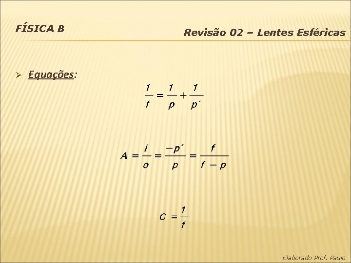 FÍSICA B Ø Revisão 02 – Lentes Esféricas Equações: Elaborado Prof. Paulo 