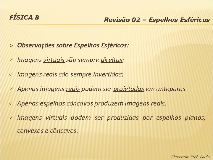 FÍSICA B Revisão 02 – Espelhos Esféricos Ø Observações sobre Espelhos Esféricos: ü Imagens