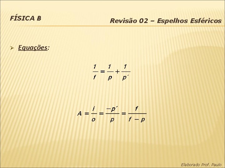 FÍSICA B Ø Revisão 02 – Espelhos Esféricos Equações: Elaborado Prof. Paulo 