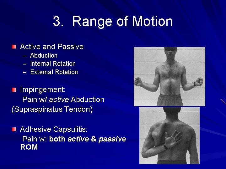 3. Range of Motion Active and Passive – – – Abduction Internal Rotation External