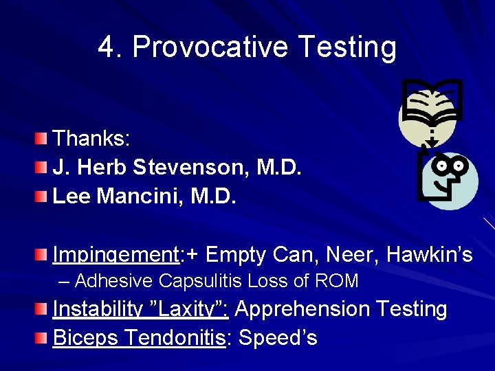 4. Provocative Testing Thanks: J. Herb Stevenson, M. D. Lee Mancini, M. D. Impingement: