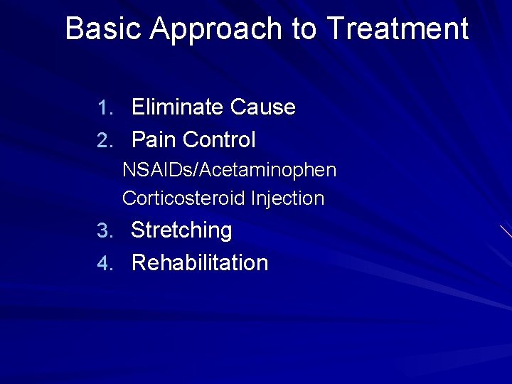 Basic Approach to Treatment 1. Eliminate Cause 2. Pain Control NSAIDs/Acetaminophen Corticosteroid Injection 3.