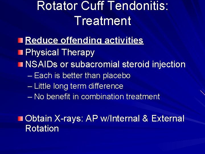 Rotator Cuff Tendonitis: Treatment Reduce offending activities Physical Therapy NSAIDs or subacromial steroid injection