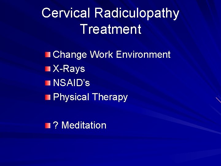 Cervical Radiculopathy Treatment Change Work Environment X-Rays NSAID’s Physical Therapy ? Meditation 