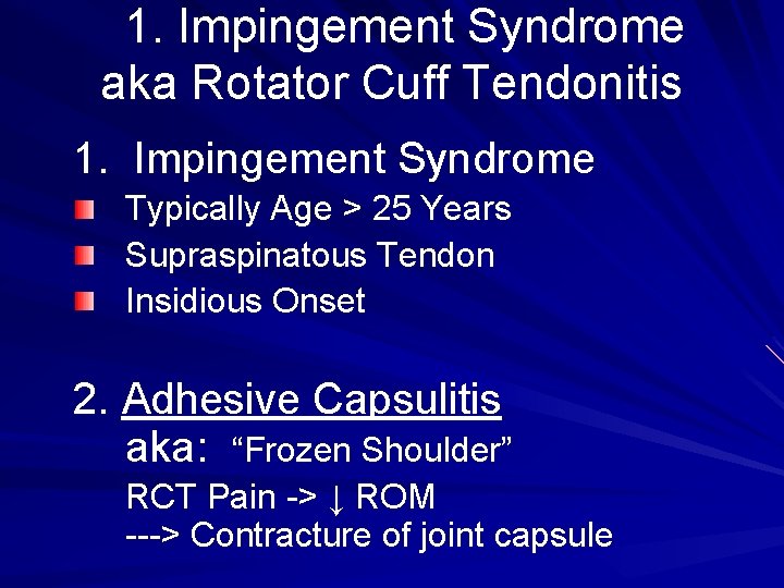 1. Impingement Syndrome aka Rotator Cuff Tendonitis 1. Impingement Syndrome Typically Age > 25