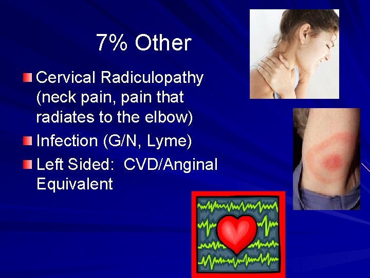 7% Other Cervical Radiculopathy (neck pain, pain that radiates to the elbow) Infection (G/N,