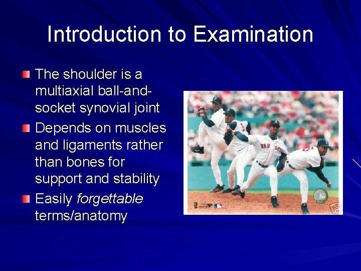 Introduction to Examination The shoulder is a multiaxial ball-andsocket synovial joint Depends on muscles