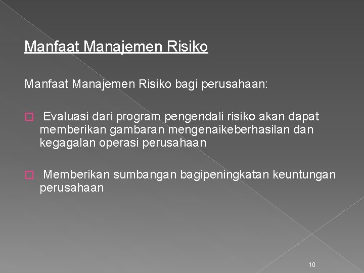 Manfaat Manajemen Risiko bagi perusahaan: � Evaluasi dari program pengendali risiko akan dapat memberikan