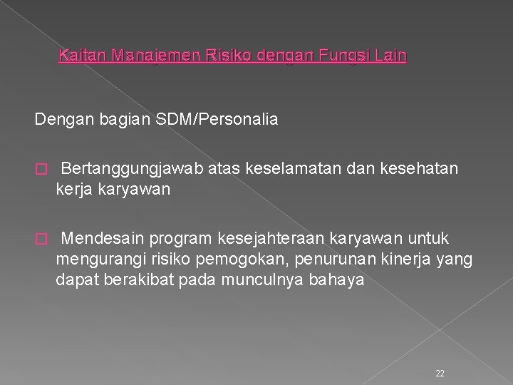 Kaitan Manajemen Risiko dengan Fungsi Lain Dengan bagian SDM/Personalia � Bertanggungjawab atas keselamatan dan