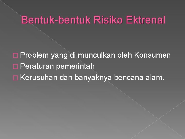 Bentuk-bentuk Risiko Ektrenal � Problem yang di munculkan oleh Konsumen � Peraturan pemerintah �