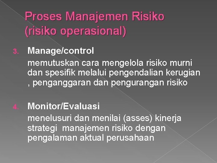 Proses Manajemen Risiko (risiko operasional) 3. Manage/control memutuskan cara mengelola risiko murni dan spesifik