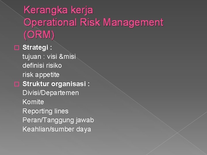 Kerangka kerja Operational Risk Management (ORM) Strategi : tujuan : visi &misi definisi risiko