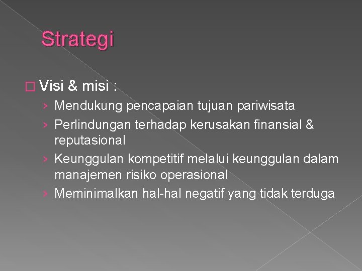 Strategi � Visi & misi : › Mendukung pencapaian tujuan pariwisata › Perlindungan terhadap