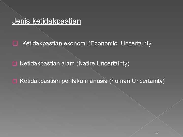 Jenis ketidakpastian � Ketidakpastian ekonomi (Economic Uncertainty � Ketidakpastian alam (Natire Uncertainty) � Ketidakpastian