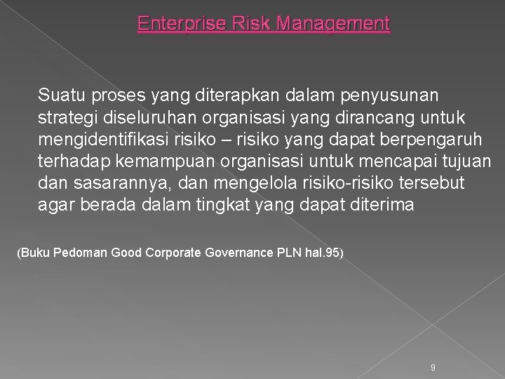 Enterprise Risk Management Suatu proses yang diterapkan dalam penyusunan strategi diseluruhan organisasi yang dirancang