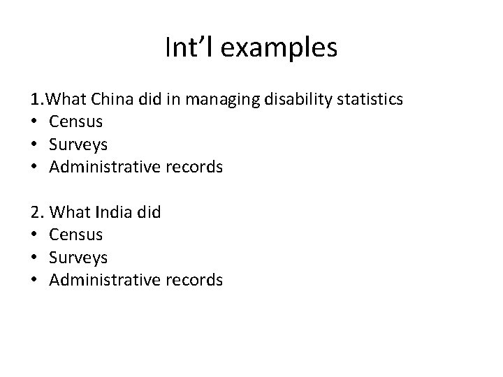 Int’l examples 1. What China did in managing disability statistics • Census • Surveys