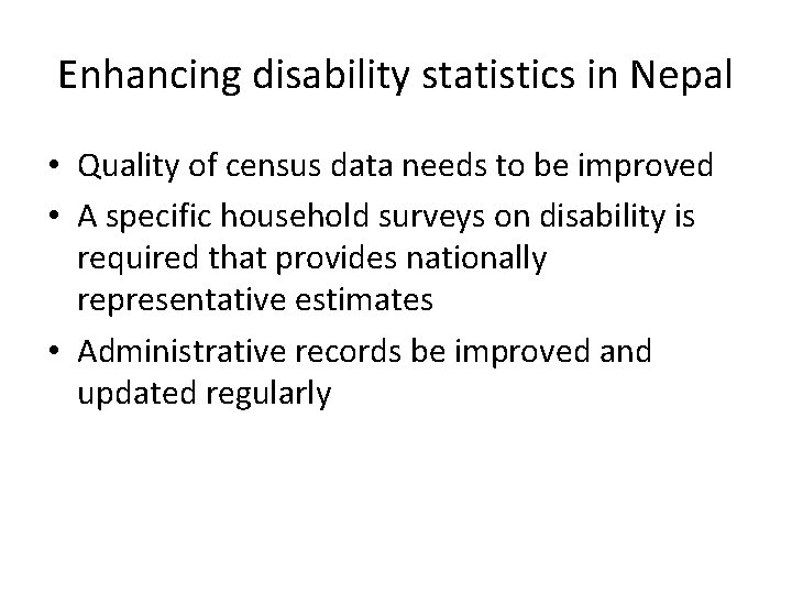 Enhancing disability statistics in Nepal • Quality of census data needs to be improved