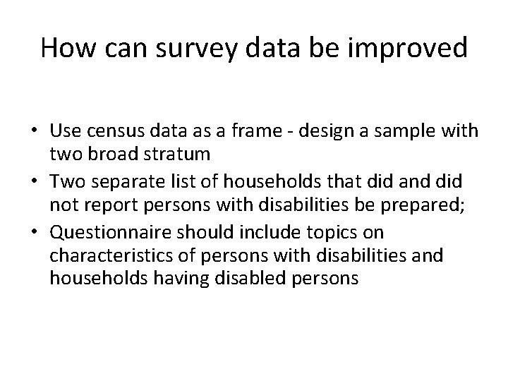 How can survey data be improved • Use census data as a frame -