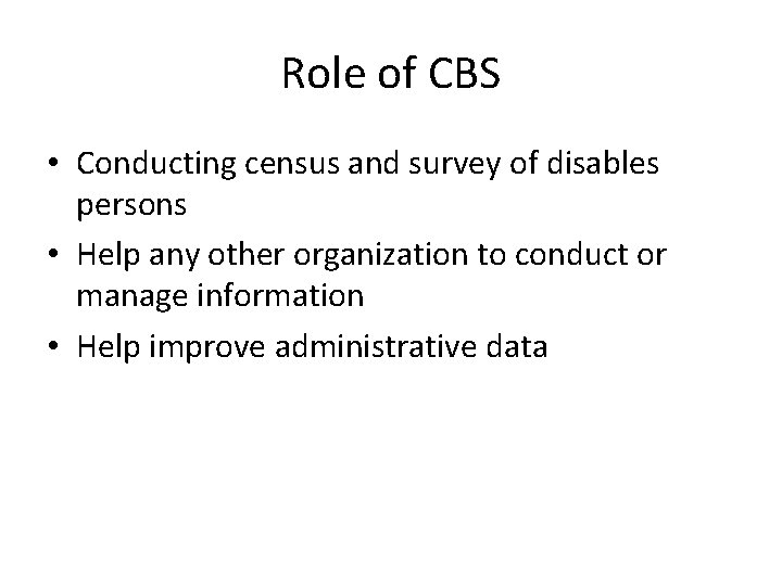 Role of CBS • Conducting census and survey of disables persons • Help any