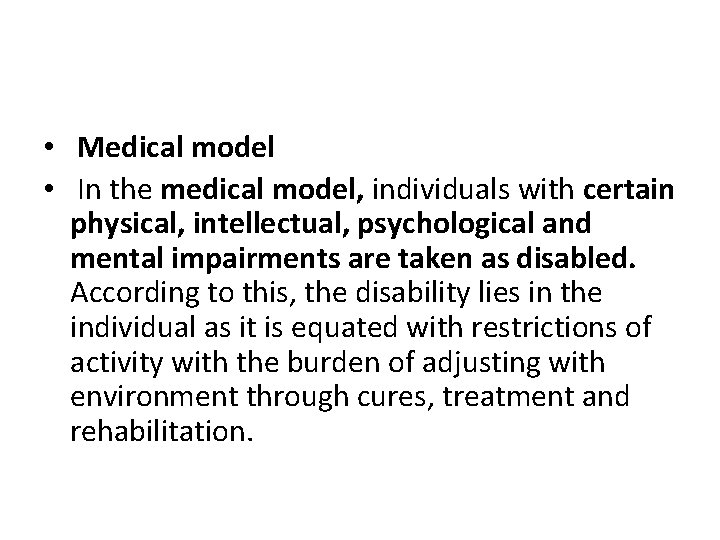  • Medical model • In the medical model, individuals with certain physical, intellectual,