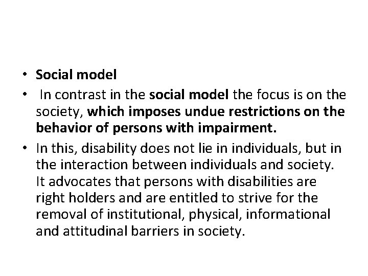  • Social model • In contrast in the social model the focus is