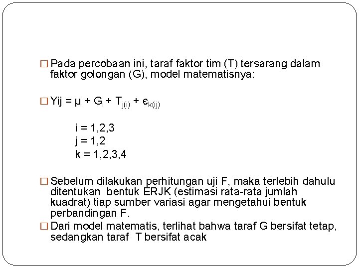 � Pada percobaan ini, taraf faktor tim (T) tersarang dalam faktor golongan (G), model