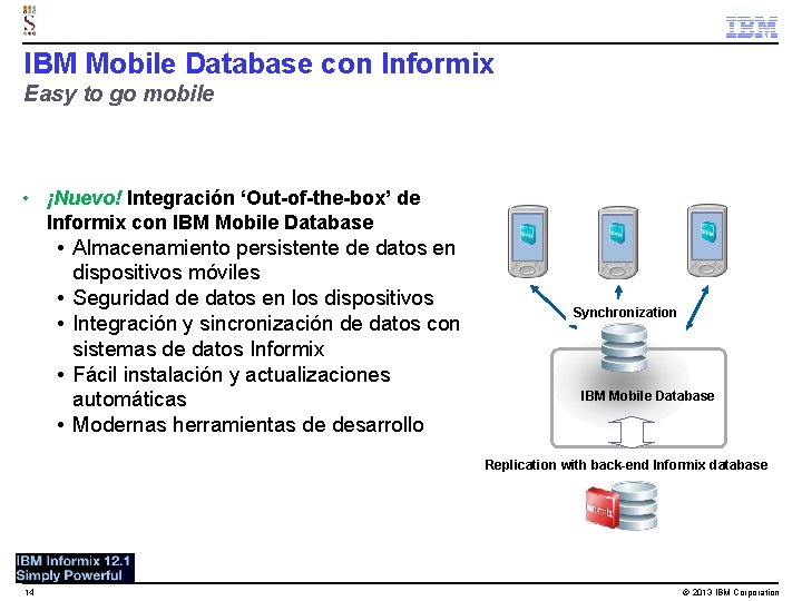 IBM Mobile Database con Informix Easy to go mobile • ¡Nuevo! Integración ‘Out-of-the-box’ de