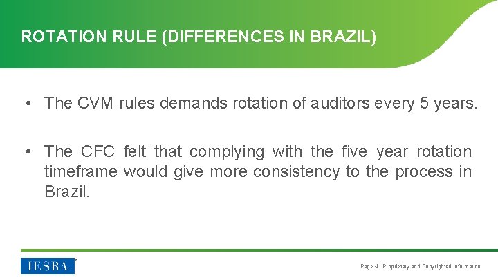 ROTATION RULE (DIFFERENCES IN BRAZIL) • The CVM rules demands rotation of auditors every