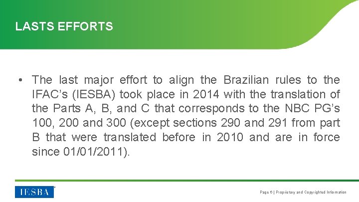 LASTS EFFORTS • The last major effort to align the Brazilian rules to the