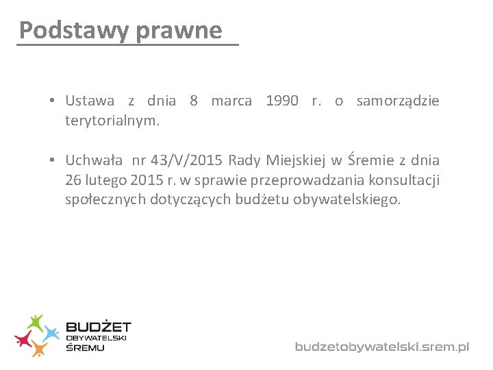 Podstawy prawne • Ustawa z dnia 8 marca 1990 r. o samorządzie terytorialnym. •