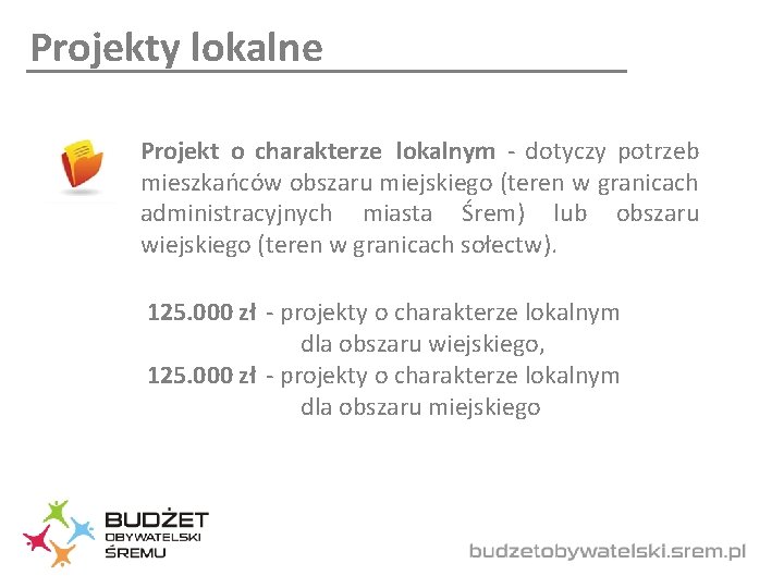 Projekty lokalne Projekt o charakterze lokalnym - dotyczy potrzeb mieszkańców obszaru miejskiego (teren w