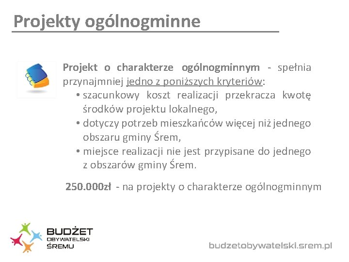 Projekty ogólnogminne Projekt o charakterze ogólnogminnym - spełnia przynajmniej jedno z poniższych kryteriów: •