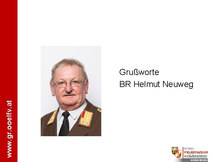 www. gr. ooelfv. at Grußworte BR Helmut Neuweg 