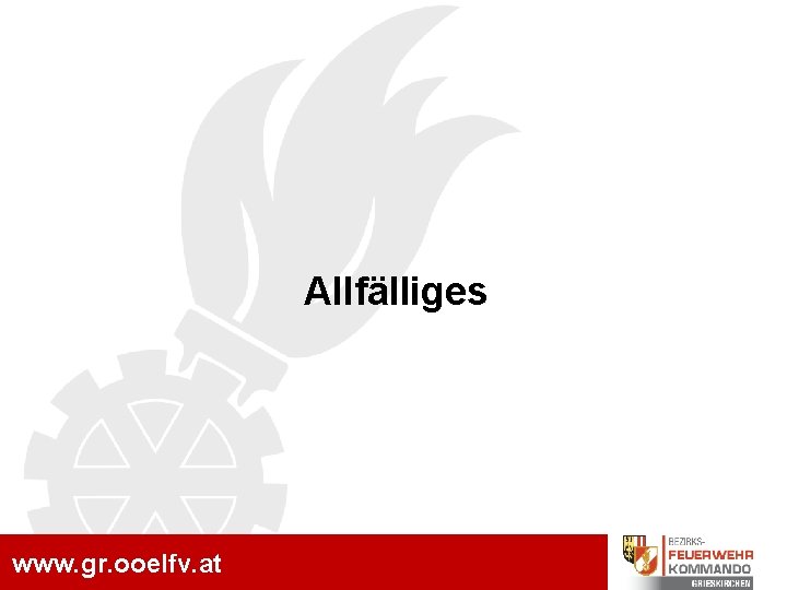 www. gr. ooelfv. at Allfälliges www. gr. ooelfv. at 
