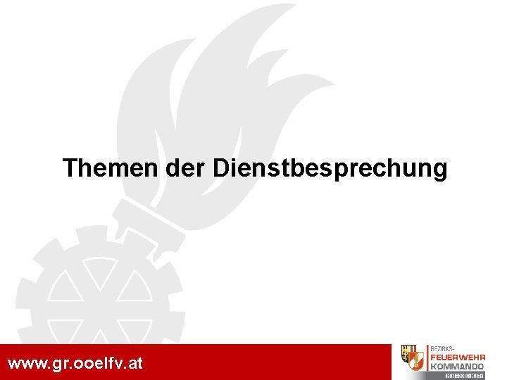 www. gr. ooelfv. at Themen der Dienstbesprechung www. gr. ooelfv. at 