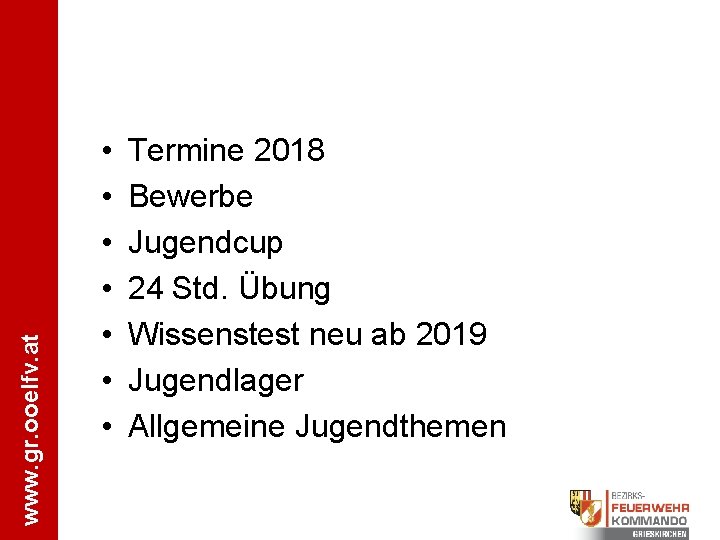 www. gr. ooelfv. at • • Termine 2018 Bewerbe Jugendcup 24 Std. Übung Wissenstest