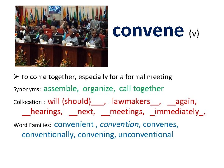 convene (v) Ø to come together, especially for a formal meeting Synonyms: assemble, organize,