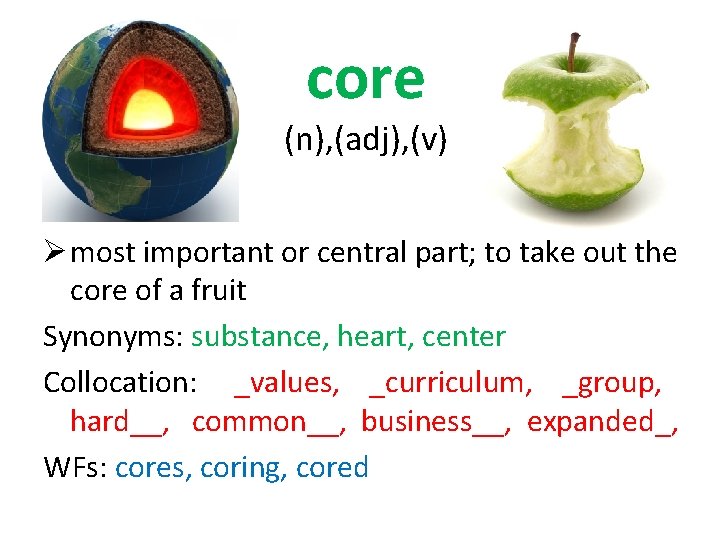 core (n), (adj), (v) Ø most important or central part; to take out the